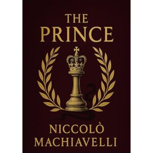 Machiavelli, Niccolò di Bernardo dei The Prince (Large Print Edition): A timeless guide to power, strategy, and the art of leadership in political and personal realms Machiavelli, Niccolò di Bernardo dei The Prince (Large Print Edition): A timeless guide to power, strategy, and the art of leadership in political and personal realms