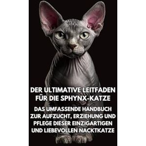 Books, Inkspire Der Ultimative Leitfaden für die Sphynx-Katze: Das Umfassende Handbuch zur Aufzucht, Erziehung und Pflege Dieser Einzigartigen und Liebevollen Nacktkatze Books, Inkspire Der Ultimative Leitfaden für die Sphynx-Katze: Das Umfassende Handbuch zur Aufzucht, Erziehung und Pflege Dieser Einzigartigen und Liebevollen Nacktkatze