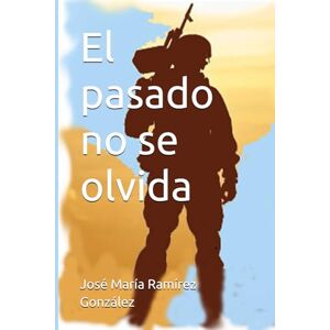 Ramírez González, José María El pasado no se olvida Ramírez González, José María El pasado no se olvida