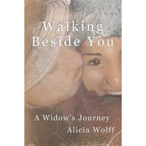Wolff, Alicia Walking Beside You: A widow's journey Wolff, Alicia Walking Beside You: A widow's journey