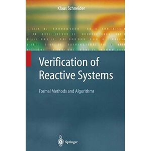 Schneider, Klaus Verification of Reactive Systems: Formal Methods and Algorithms (Texts in Theoretical Computer Science. An EATCS Series) Schneider, Klaus Verification of Reactive Systems: Formal Methods and Algorithms (Texts in Theoretical Computer Science. An EATCS Series)