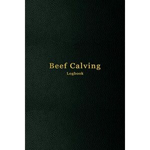 Logbooks, Abatron Beef Calving Log: Cattle production and farm maintenance log book Extensive beef and dairy farm record book Track and plan your livestock and ranch Logbooks, Abatron Beef Calving Log: Cattle production and farm maintenance log book Extensive beef and dairy farm record book Track and plan your livestock and ranch