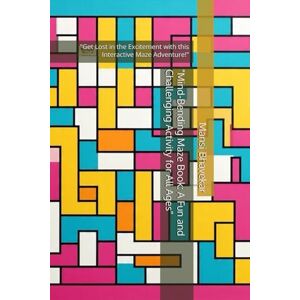 Bhavekar, Mansi Mind-Bending Maze Book: A Fun and Challenging Activity for All Ages": "Get Lost in the Excitement with this Interactive Maze Adventure! Bhavekar, Mansi Mind-Bending Maze Book: A Fun and Challenging Activity for All Ages": "Get Lost in the Excitement with this Interactive Maze Adventure!