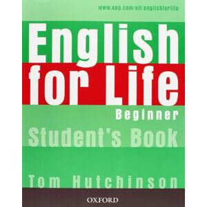 Hutchinson, Tom English for Life: Beginner: Student's Book: General English four-skills course for adults Hutchinson, Tom English for Life: Beginner: Student's Book: General English four-skills course for adults