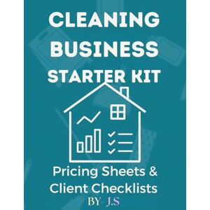 J.S Cleaning Business Starter Kit Pricing Sheets & Client Checklists: Templates to Launch and Grow a Profitable Maid Service J.S Cleaning Business Starter Kit Pricing Sheets & Client Checklists: Templates to Launch and Grow a Profitable Maid Service