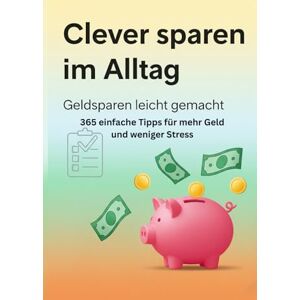 VividQuill Clever sparen im Alltag – 365 einfache Tipps für mehr Geld und weniger Stress VividQuill Clever sparen im Alltag – 365 einfache Tipps für mehr Geld und weniger Stress