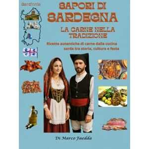 Faedda, Marco SAPORI DI SARDEGNA: LA CARNE NELLA TRADIZIONE: Ricette autentiche di carne dalla cucina sarda tra storia, cultura e festa Faedda, Marco SAPORI DI SARDEGNA: LA CARNE NELLA TRADIZIONE: Ricette autentiche di carne dalla cucina sarda tra storia, cultura e festa