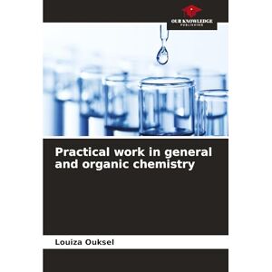 Ouksel, Louiza Practical work in general and organic chemistry Ouksel, Louiza Practical work in general and organic chemistry