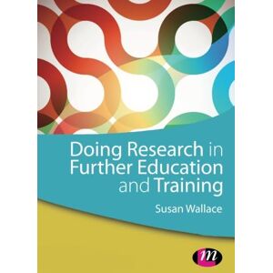 Wallace, Susan Doing Research in Further Education and Training (Achieving Qtls Series) Wallace, Susan Doing Research in Further Education and Training (Achieving Qtls Series)