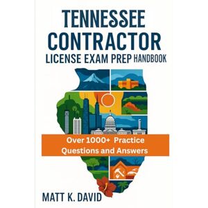 DAVID, MATT K TENNESSEE CONTRACTOR LICENSE EXAM PREP HANDBOOK: Strategic Guide to Maximizing Study Time and Mastering Technical Skills Quickly DAVID, MATT K TENNESSEE CONTRACTOR LICENSE EXAM PREP HANDBOOK: Strategic Guide to Maximizing Study Time and Mastering Technical Skills Quickly