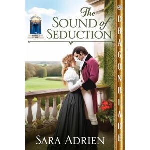 Adrien, Sara The Sound of Seduction: A Regency Historical Romance (Miracles on Harley Street) Adrien, Sara The Sound of Seduction: A Regency Historical Romance (Miracles on Harley Street)