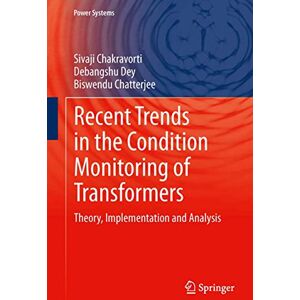 Chakravorti, Sivaji Recent Trends in the Condition Monitoring of Transformers: Theory, Implementation and Analysis (Power Systems) Chakravorti, Sivaji Recent Trends in the Condition Monitoring of Transformers: Theory, Implementation and Analysis (Power Systems)