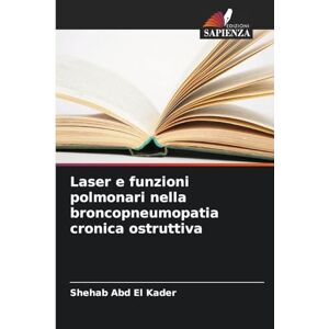 Abd El Kader, Shehab Laser e funzioni polmonari nella broncopneumopatia cronica ostruttiva Abd El Kader, Shehab Laser e funzioni polmonari nella broncopneumopatia cronica ostruttiva