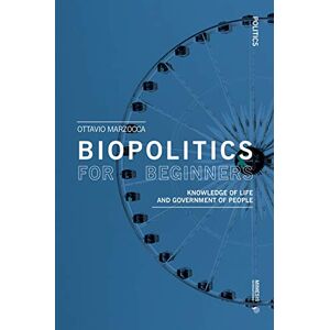 Biopolitics for Beginners: Knowledge of life and government of people (Philosophy) Biopolitics for Beginners: Knowledge of life and government of people (Philosophy)