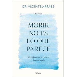 Arrez, Vicente Morir no es lo que parece/ Dying Is Not What It Seems: El viaje entre la mente y la conciencia (Crecimiento personal) Arrez, Vicente Morir no es lo que parece/ Dying Is Not What It Seems: El viaje entre la mente y la conciencia (Crecimiento personal)