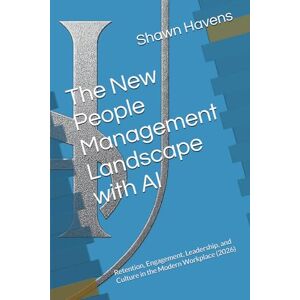 Havens, Shawn The New People Management Landscape with AI: Retention, Engagement, Leadership, and Culture in the Modern Workplace (2026) Havens, Shawn The New People Management Landscape with AI: Retention, Engagement, Leadership, and Culture in the Modern Workplace (2026)