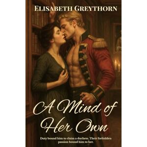 Greythorn, Elisabeth A Mind of Her Own (Duty and Desire) Greythorn, Elisabeth A Mind of Her Own (Duty and Desire)
