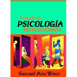 Aun Weor, Samael Tratado de Psicología Revolucionaria Aun Weor, Samael Tratado de Psicología Revolucionaria