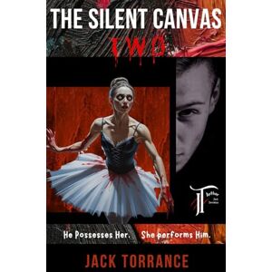 Torrance, Jack The Silent Canvas Two: He Possesses Her She Performs Him Torrance, Jack The Silent Canvas Two: He Possesses Her She Performs Him