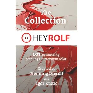 Dierolf, Henning The Heyrolf Collection: 101 outstanding paintings in premium color Dierolf, Henning The Heyrolf Collection: 101 outstanding paintings in premium color