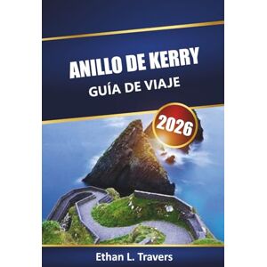Travers, Ethan L. Anillo De Kerry Guía De Viaje 2026: Descubre los recorridos panorámicos de Irlanda, las principales atracciones, las rutas de senderismo, la cultura local, los mapas y los consejos prácticos Travers, Ethan L. Anillo De Kerry Guía De Viaje 2026: Descubre los recorridos panorámicos de Irlanda, las principales atracciones, las rutas de senderismo, la cultura local, los mapas y los consejos prácticos
