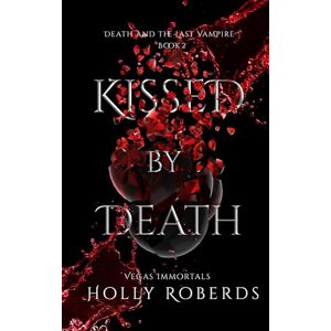 Roberds, Holly Kissed by Death (Vegas Immortals: Death and the Last Vampire) Roberds, Holly Kissed by Death (Vegas Immortals: Death and the Last Vampire)