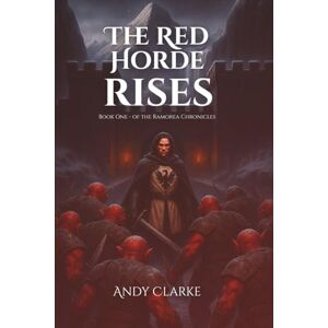 Clarke, Mr Andy The Red Horde Rises: Book one of the Ramorea Chronicles: 1 Clarke, Mr Andy The Red Horde Rises: Book one of the Ramorea Chronicles: 1