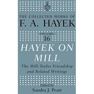 Hayek On Mill: The Mill-Taylor Friendship and Related Writings (The Collected Works of F.A. Hayek) Hayek On Mill: The Mill-Taylor Friendship and Related Writings (The Collected Works of F.A. Hayek)
