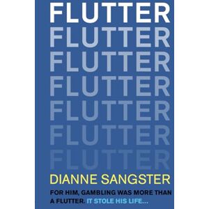 Sangster, Dianne Flutter: For Him, Gambling was more than flutter. It Stole his Life..... Sangster, Dianne Flutter: For Him, Gambling was more than flutter. It Stole his Life.....