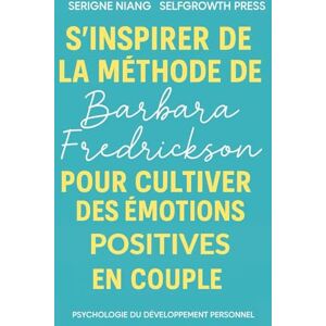 niang, serigne S’inspirer de la méthode de Barbara Fredrickson pour cultiver des émotions positives en couple niang, serigne S’inspirer de la méthode de Barbara Fredrickson pour cultiver des émotions positives en couple