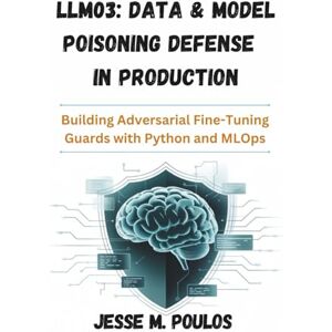 POULOS, JESSE M. LLM03: DATA & MODEL POISONING DEFENSE IN PRODUCTION: Building Adversarial Fine-Tuning Guards with Python and MLOps POULOS, JESSE M. LLM03: DATA & MODEL POISONING DEFENSE IN PRODUCTION: Building Adversarial Fine-Tuning Guards with Python and MLOps