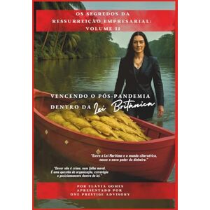 Gomes, Ms. Flávia Os Segredos da Ressurreição Empresarial: Volume II: Vencendo o Pós-Pandemia Dentro da Lei Britânica Gomes, Ms. Flávia Os Segredos da Ressurreição Empresarial: Volume II: Vencendo o Pós-Pandemia Dentro da Lei Britânica