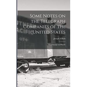 S, Rich Joseph Some Notes on the Telegraph Companies of the United States; Their Stamps and Franks S, Rich Joseph Some Notes on the Telegraph Companies of the United States; Their Stamps and Franks