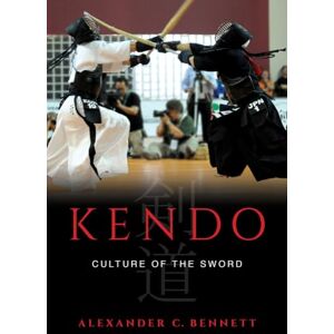 Bennett, Alexander Kendo: Culture of the Sword Bennett, Alexander Kendo: Culture of the Sword
