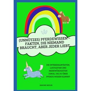 Ruder, Claudia (Unnützes) Pferdewissen – Fakten, die niemand braucht, aber jeder liebt: Die interessantesten, lustigsten und merkwürdigsten Dinge, die du über Pferde wissen kannst Ruder, Claudia (Unnützes) Pferdewissen – Fakten, die niemand braucht, aber jeder liebt: Die interessantesten, lustigsten und merkwürdigsten Dinge, die du über Pferde wissen kannst