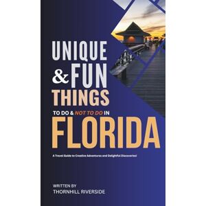 Riverside, Thornhill Unique and Fun Things To Do and Not To In Florida: A Travel Guide To Creative Adventures and Delightful Discoveries! (Unique and Funs Things Travel Guides) Riverside, Thornhill Unique and Fun Things To Do and Not To In Florida: A Travel Guide To Creative Adventures and Delightful Discoveries! (Unique and Funs Things Travel Guides)
