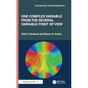 Dovbush, Peter V. One Complex Variable from the Several Variable Point of View (Textbooks in Mathematics) Dovbush, Peter V. One Complex Variable from the Several Variable Point of View (Textbooks in Mathematics)