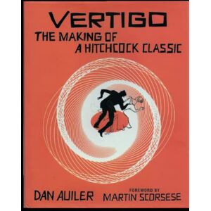 Auiler, Dan Vertigo: The Making of a Hitchcock Classic: 25th Anniversary Edition Auiler, Dan Vertigo: The Making of a Hitchcock Classic: 25th Anniversary Edition