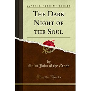 Cross The Dark Night of the Soul (Classic Reprint) Cross The Dark Night of the Soul (Classic Reprint)