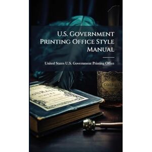 U.S. Government Printing Office Style Manual U.S. Government Printing Office Style Manual