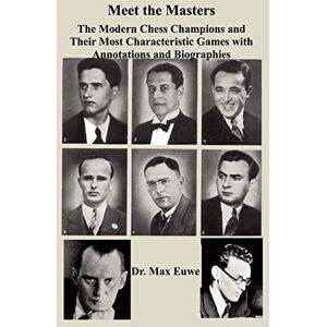 Euwe, Max Meet the Masters The Modern Chess Champions and Their Most Characteristic Games Euwe, Max Meet the Masters The Modern Chess Champions and Their Most Characteristic Games