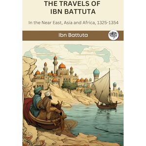 Ibn Battuta The Travels of : in the Near East, Asia and Africa, 1325-1354 Ibn Battuta The Travels of : in the Near East, Asia and Africa, 1325-1354