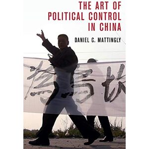 Mattingly, Daniel C The Art of Political Control in China (Cambridge Studies in Comparative Politics) Mattingly, Daniel C The Art of Political Control in China (Cambridge Studies in Comparative Politics)
