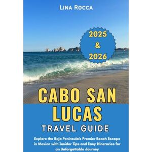 Rocca, Lina Cabo San Lucas Travel Guide 2025 & 2026: Explore the Baja Peninsula’s Premier Beach Escape in Mexico with Insider Tips and Easy Itineraries for an ... Journey (Unbeatable Travel Editions 2025+) Rocca, Lina Cabo San Lucas Travel Guide 2025 & 2026: Explore the Baja Peninsula’s Premier Beach Escape in Mexico with Insider Tips and Easy Itineraries for an ... Journey (Unbeatable Travel Editions 2025+)
