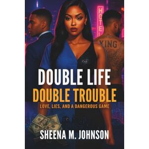 Johnson, Sheena M Double Life, Double Trouble: Love, Lies, and a Dangerous Game Johnson, Sheena M Double Life, Double Trouble: Love, Lies, and a Dangerous Game