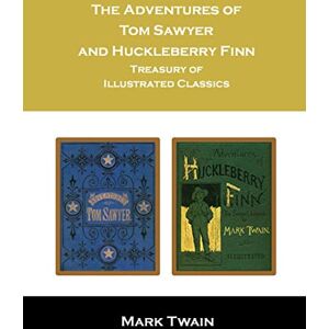 Twain, Mark The Adventures of Tom Sawyer and Huckleberry Finn: Treasury of Illustrated Classics Twain, Mark The Adventures of Tom Sawyer and Huckleberry Finn: Treasury of Illustrated Classics