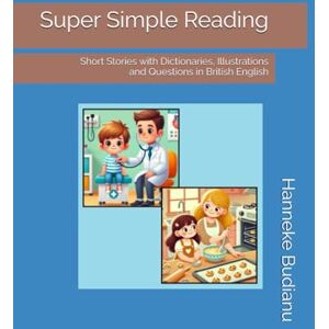 Budianu, Hanneke Super Simple Reading: Short Stories with Dictionaries, Illustrations and Questions in British English Budianu, Hanneke Super Simple Reading: Short Stories with Dictionaries, Illustrations and Questions in British English