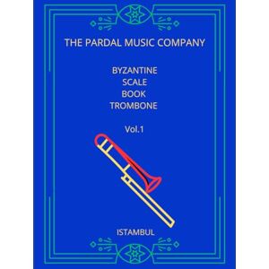 COMPANY LTD, THE PARDAL MUSIC BYZANTINE SCALE BOOK TROMBONE Vol.1: TROMBONE COMPANY LTD, THE PARDAL MUSIC BYZANTINE SCALE BOOK TROMBONE Vol.1: TROMBONE
