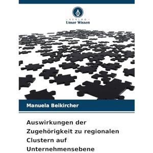 Beikircher, Manuela Auswirkungen der Zugehörigkeit zu regionalen Clustern auf Unternehmensebene Beikircher, Manuela Auswirkungen der Zugehörigkeit zu regionalen Clustern auf Unternehmensebene