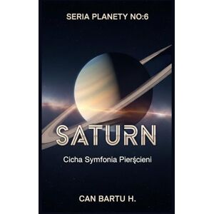 H., CAN BARTU Saturn: Cicha Symfonia Pierścieni H., CAN BARTU Saturn: Cicha Symfonia Pierścieni